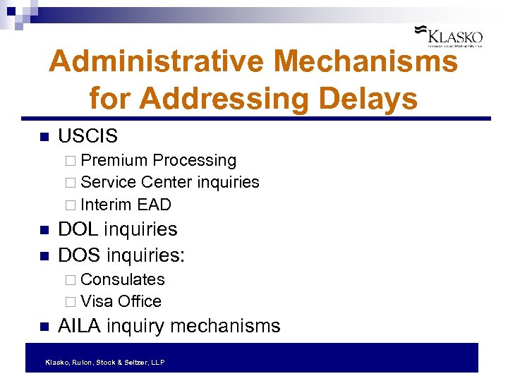 Administrative Mechanisms for Addressing Delays n USCIS ¨ Premium Processing ¨ Service Center inquiries