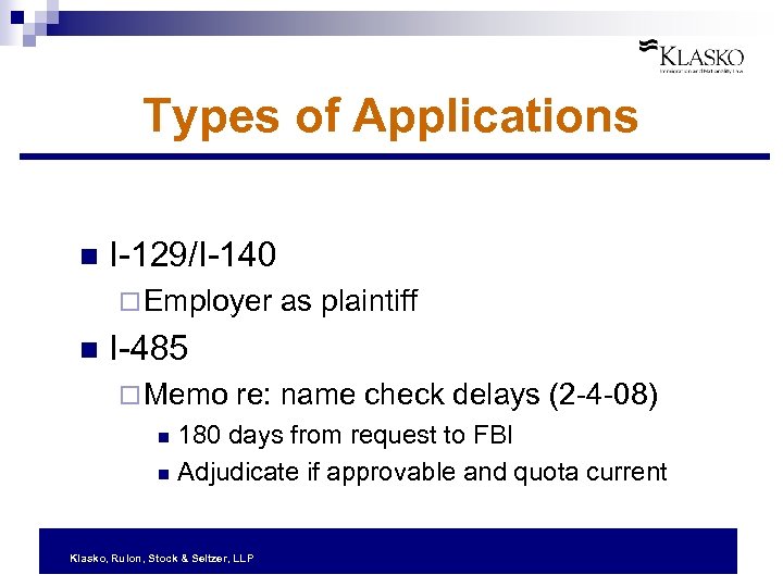 Types of Applications n I-129/I-140 ¨ Employer as plaintiff n I-485 ¨ Memo re: