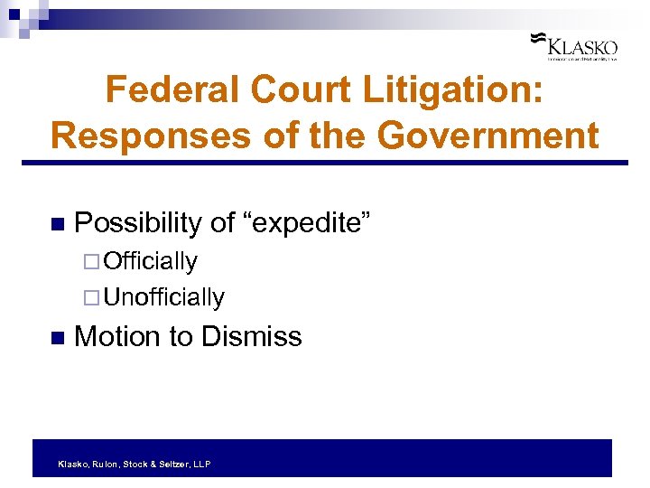 Federal Court Litigation: Responses of the Government n Possibility of “expedite” ¨ Officially ¨