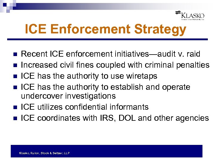 ICE Enforcement Strategy n n n Recent ICE enforcement initiatives—audit v. raid Increased civil