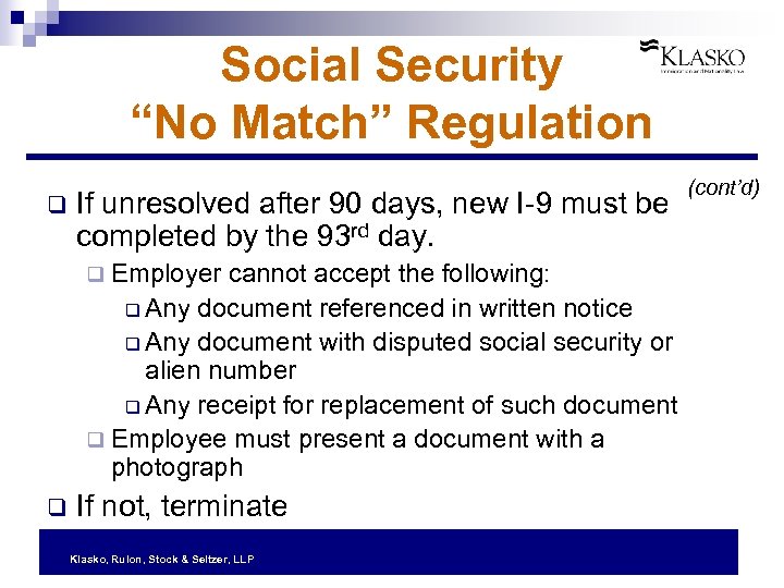 Social Security “No Match” Regulation q If unresolved after 90 days, new I-9 must