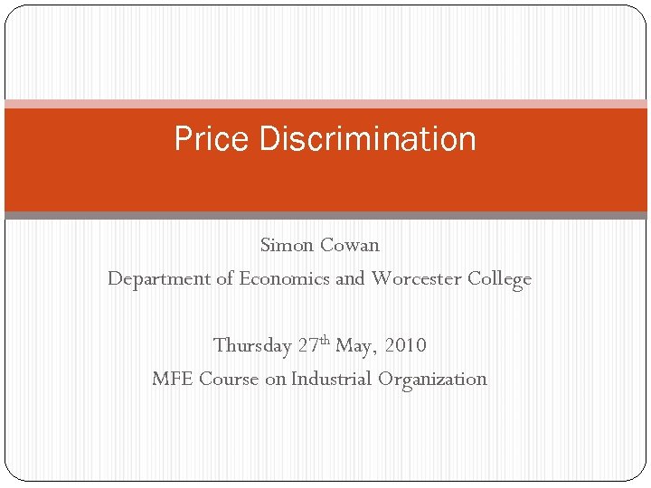 Price Discrimination Simon Cowan Department of Economics and Worcester College Thursday 27 th May,