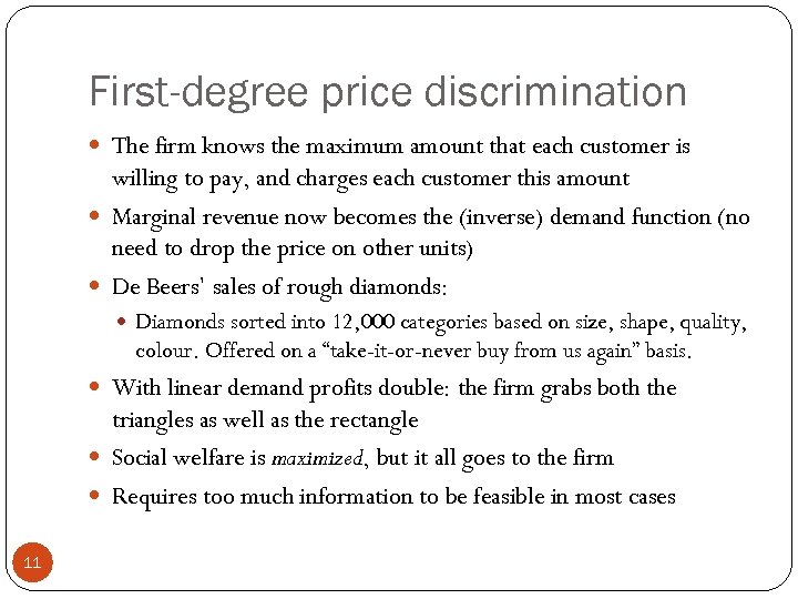 First-degree price discrimination The firm knows the maximum amount that each customer is willing