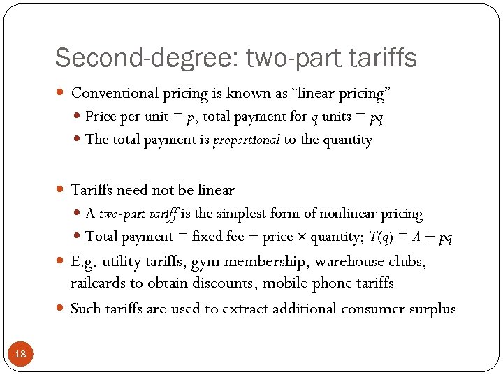 Second-degree: two-part tariffs Conventional pricing is known as “linear pricing” Price per unit =