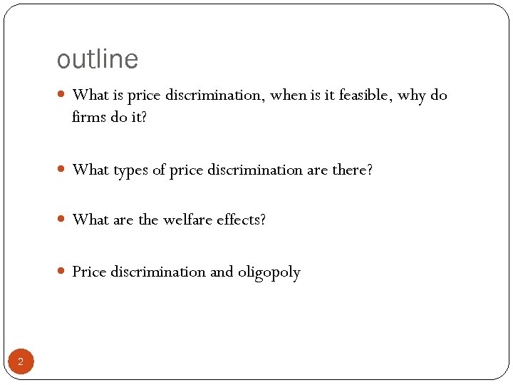 outline What is price discrimination, when is it feasible, why do firms do it?