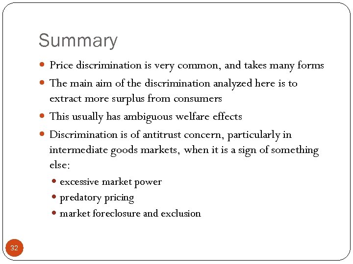 Summary Price discrimination is very common, and takes many forms The main aim of