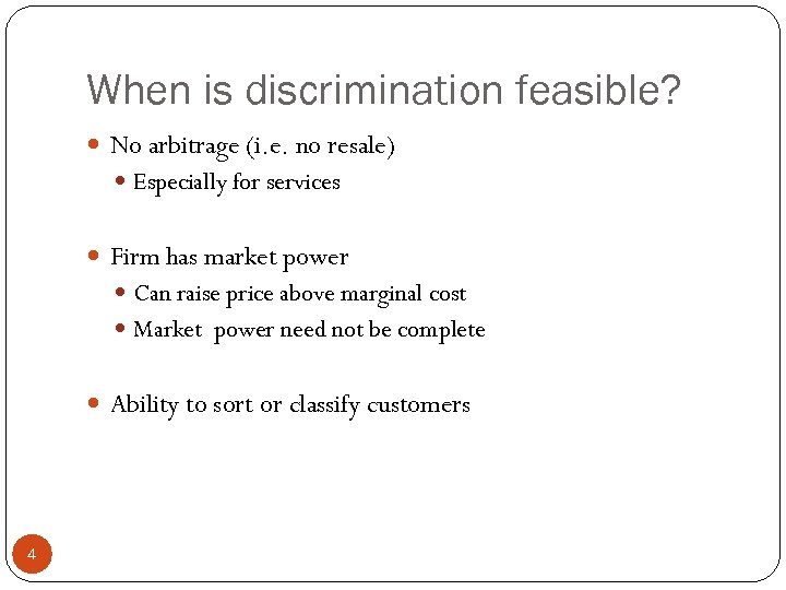 When is discrimination feasible? No arbitrage (i. e. no resale) Especially for services Firm