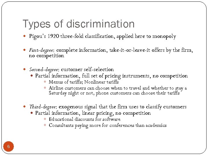 Types of discrimination Pigou’s 1920 three-fold classification, applied here to monopoly First-degree: complete information,