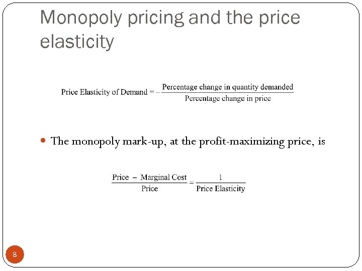 Monopoly pricing and the price elasticity The monopoly mark-up, at the profit-maximizing price, is