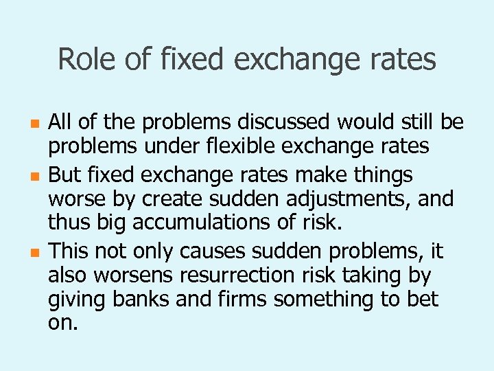 Role of fixed exchange rates n n n All of the problems discussed would