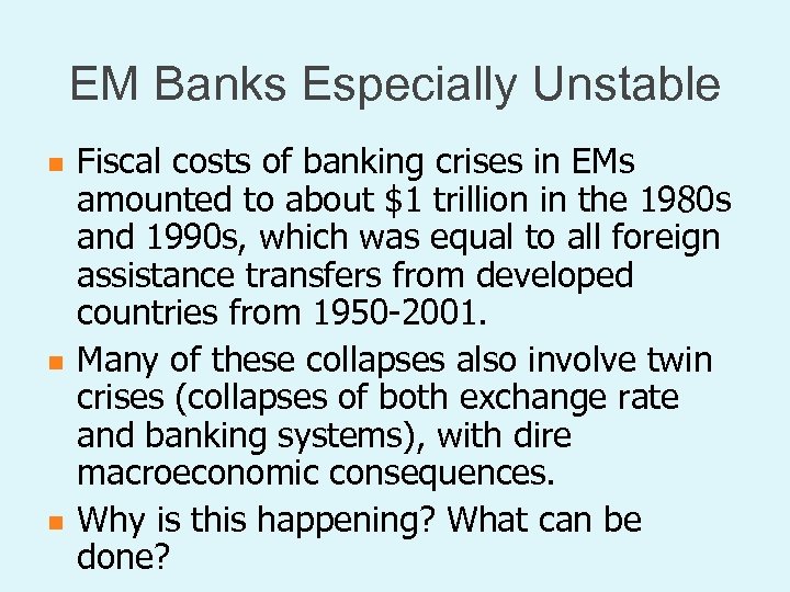 EM Banks Especially Unstable n n n Fiscal costs of banking crises in EMs