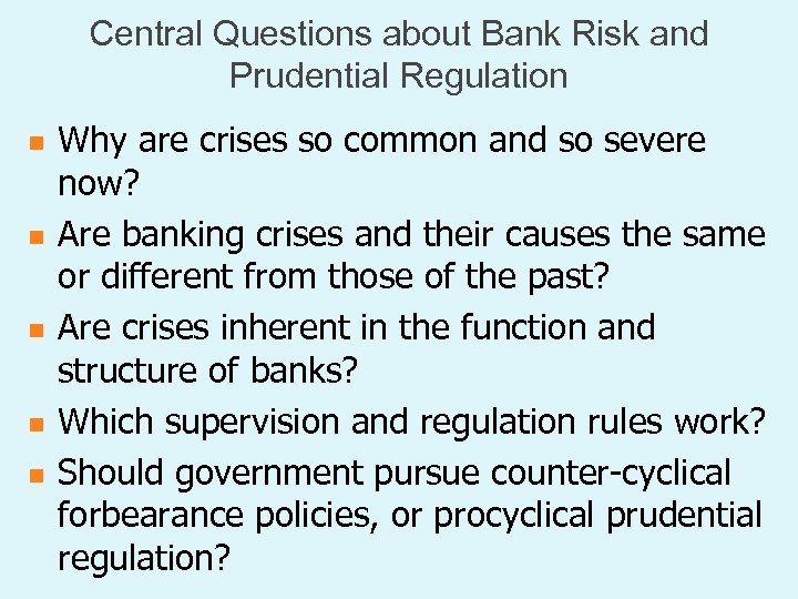 Central Questions about Bank Risk and Prudential Regulation n n Why are crises so