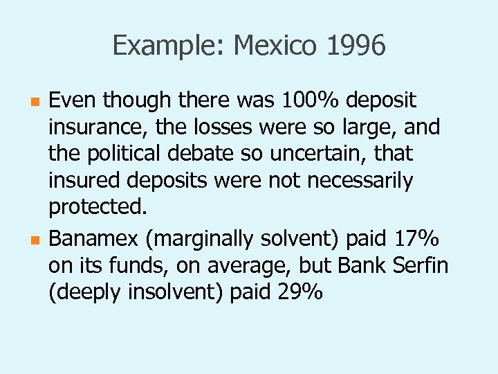 Example: Mexico 1996 n n Even though there was 100% deposit insurance, the losses