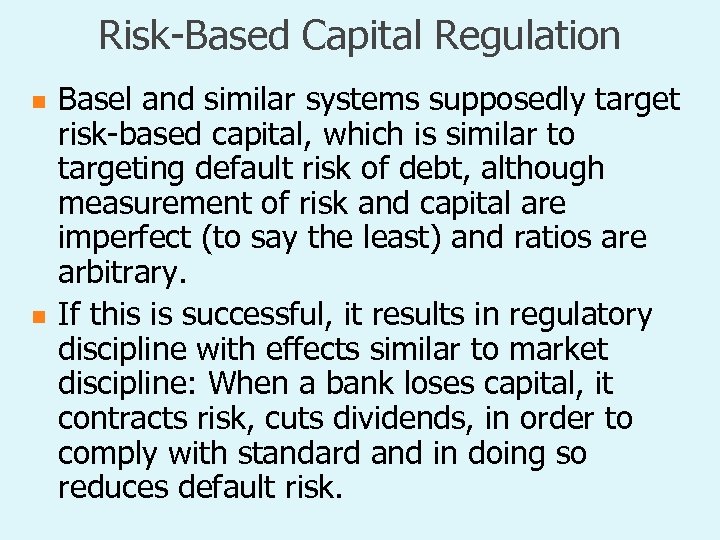 Risk-Based Capital Regulation n n Basel and similar systems supposedly target risk-based capital, which
