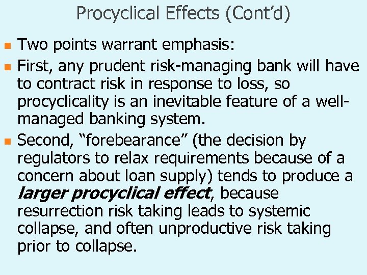 Procyclical Effects (Cont’d) n n n Two points warrant emphasis: First, any prudent risk-managing