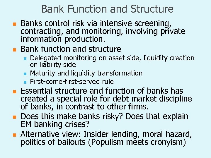 Bank Function and Structure n n Banks control risk via intensive screening, contracting, and