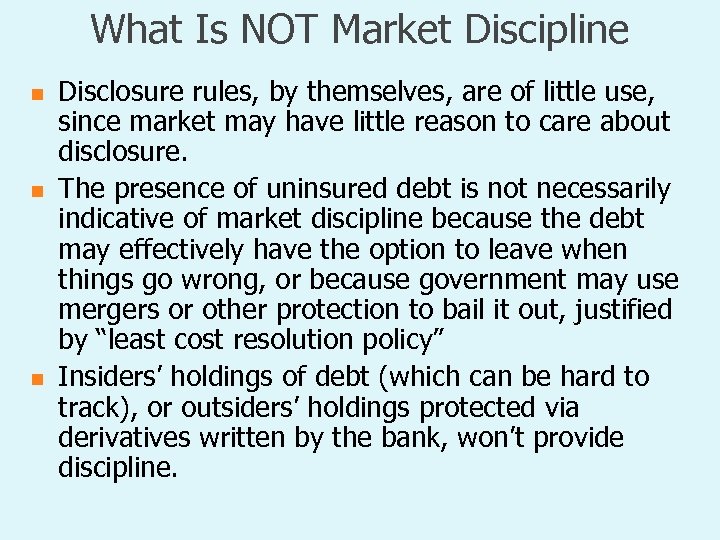 What Is NOT Market Discipline n n n Disclosure rules, by themselves, are of