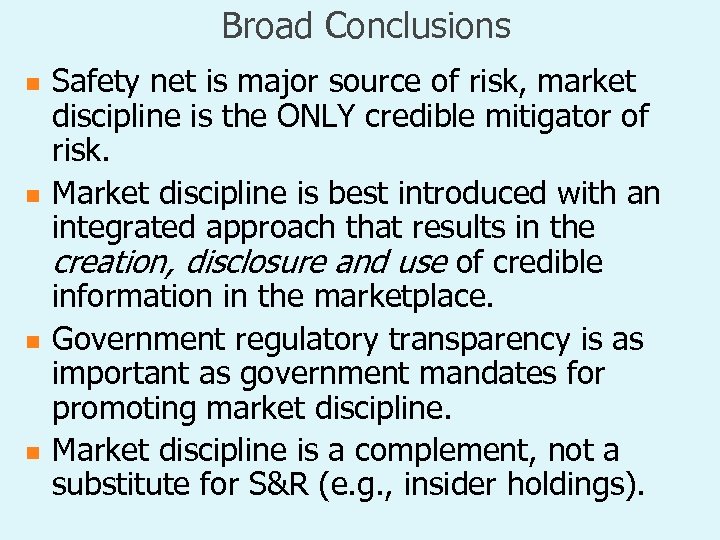 Broad Conclusions n n Safety net is major source of risk, market discipline is