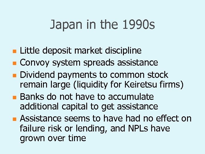 Japan in the 1990 s n n n Little deposit market discipline Convoy system