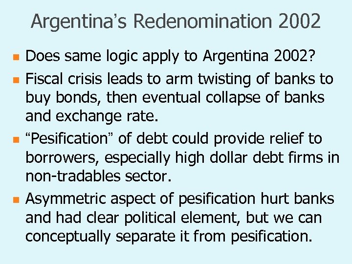 Argentina’s Redenomination 2002 n n Does same logic apply to Argentina 2002? Fiscal crisis