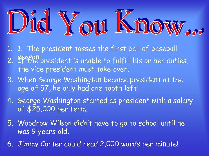 1. 1. The president tosses the first ball of baseball season! 2. If the