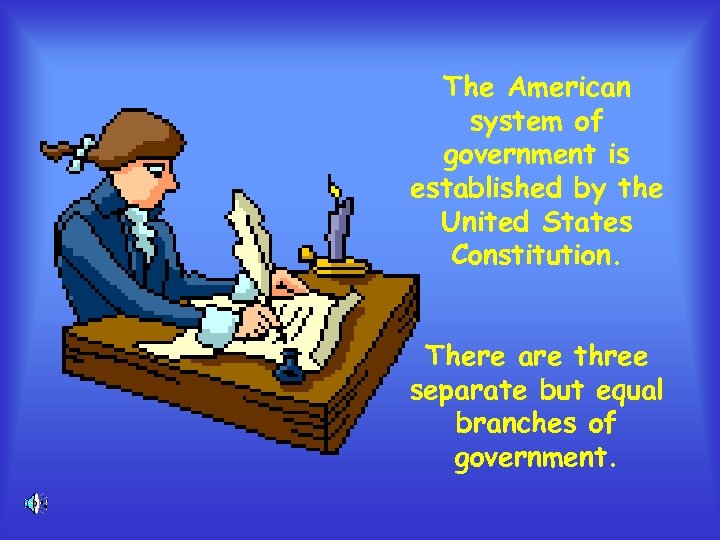 The American system of government is established by the United States Constitution. There are