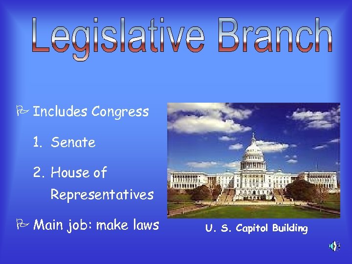 P Includes Congress 1. Senate 2. House of Representatives P Main job: make laws