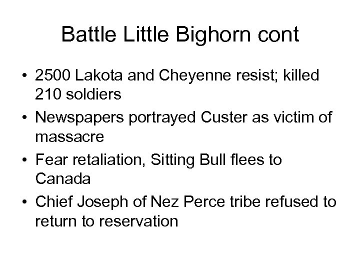 Battle Little Bighorn cont • 2500 Lakota and Cheyenne resist; killed 210 soldiers •