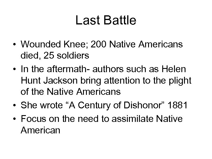 Last Battle • Wounded Knee; 200 Native Americans died, 25 soldiers • In the