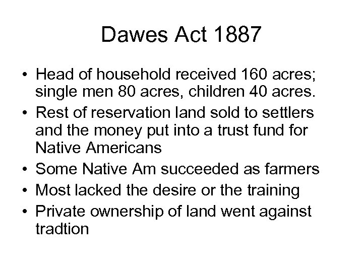 Dawes Act 1887 • Head of household received 160 acres; single men 80 acres,