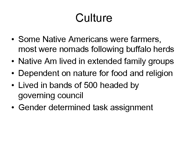 Culture • Some Native Americans were farmers, most were nomads following buffalo herds •