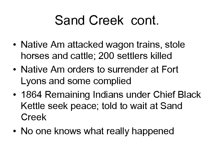 Sand Creek cont. • Native Am attacked wagon trains, stole horses and cattle; 200
