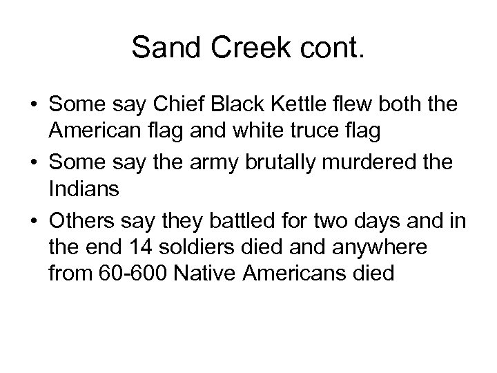 Sand Creek cont. • Some say Chief Black Kettle flew both the American flag