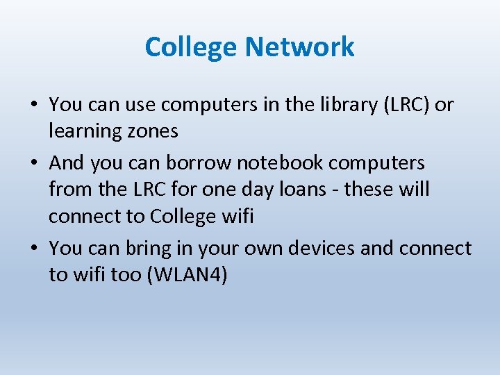 College Network • You can use computers in the library (LRC) or learning zones