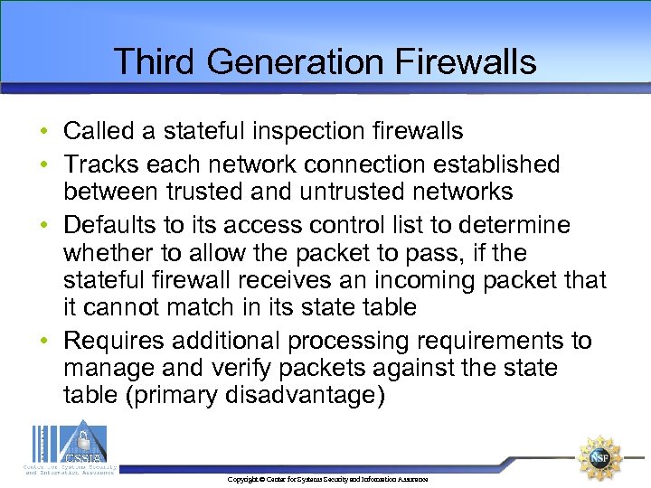 Third Generation Firewalls • Called a stateful inspection firewalls • Tracks each network connection