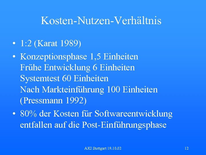 Kosten-Nutzen-Verhältnis • 1: 2 (Karat 1989) • Konzeptionsphase 1, 5 Einheiten Frühe Entwicklung 6