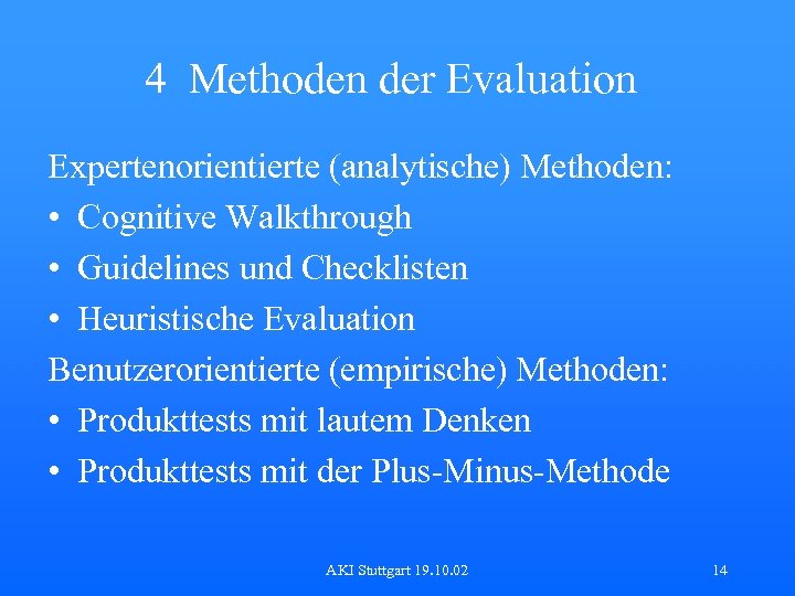 4 Methoden der Evaluation Expertenorientierte (analytische) Methoden: • Cognitive Walkthrough • Guidelines und Checklisten