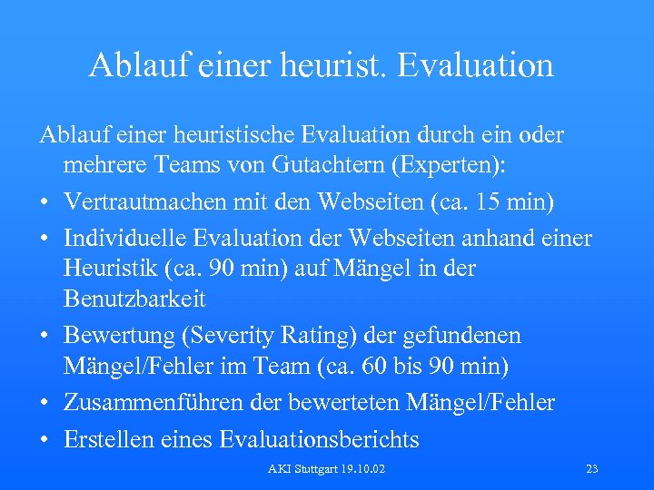 Ablauf einer heurist. Evaluation Ablauf einer heuristische Evaluation durch ein oder mehrere Teams von