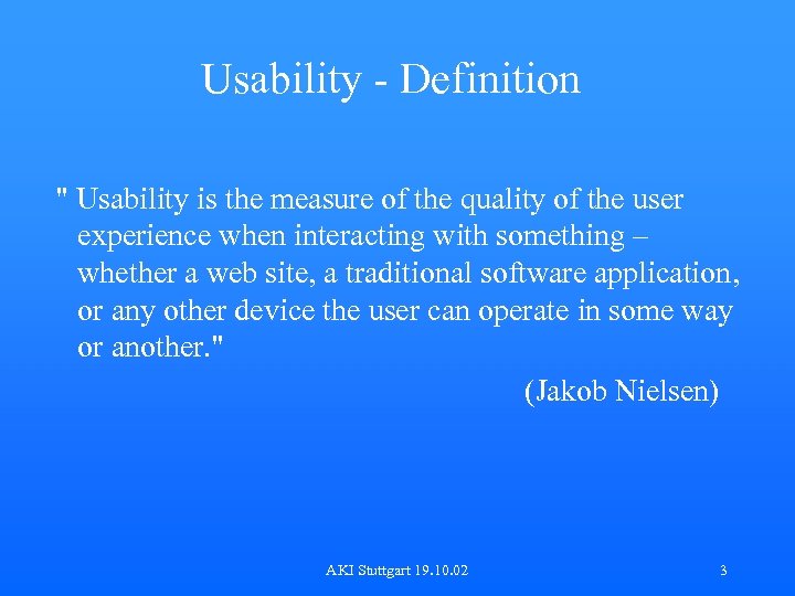 Usability - Definition " Usability is the measure of the quality of the user