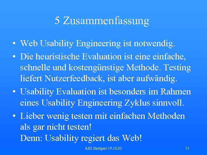 5 Zusammenfassung • Web Usability Engineering ist notwendig. • Die heuristische Evaluation ist eine