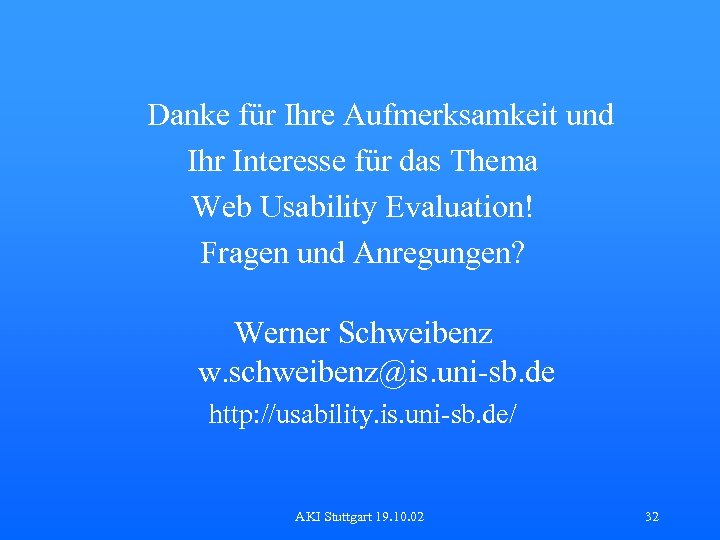 Danke für Ihre Aufmerksamkeit und Ihr Interesse für das Thema Web Usability Evaluation! Fragen