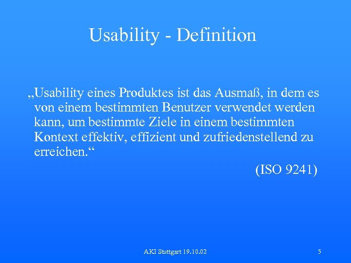 Usability - Definition „Usability eines Produktes ist das Ausmaß, in dem es von einem