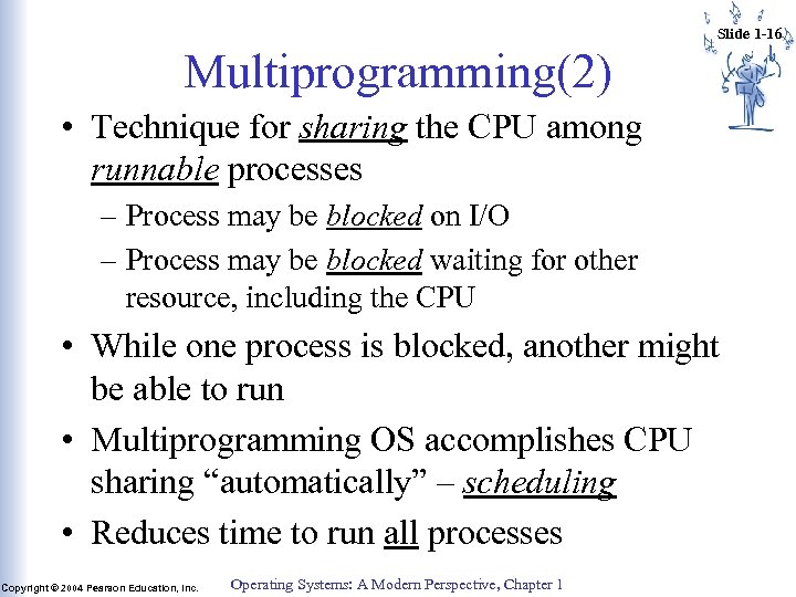 Slide 1 -16 Multiprogramming(2) • Technique for sharing the CPU among runnable processes –