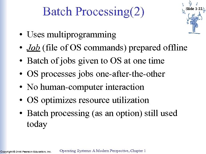Batch Processing(2) • • Slide 1 -22 Uses multiprogramming Job (file of OS commands)