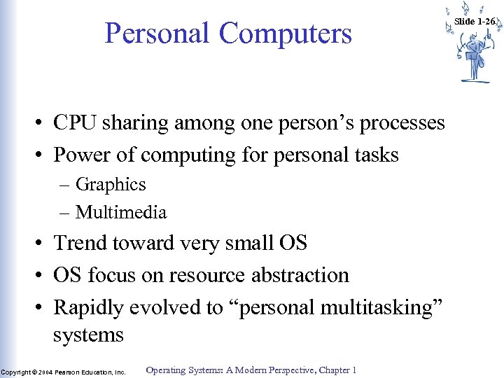 Personal Computers • CPU sharing among one person’s processes • Power of computing for