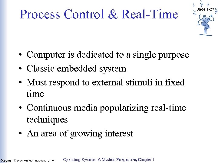 Process Control & Real-Time • Computer is dedicated to a single purpose • Classic