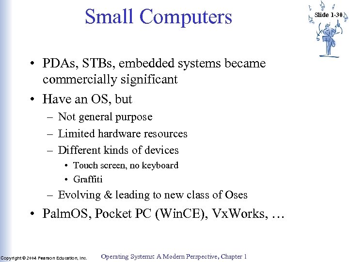 Small Computers • PDAs, STBs, embedded systems became commercially significant • Have an OS,