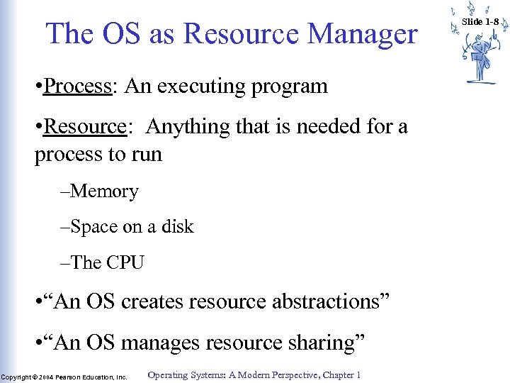 The OS as Resource Manager • Process: An executing program • Resource: Anything that