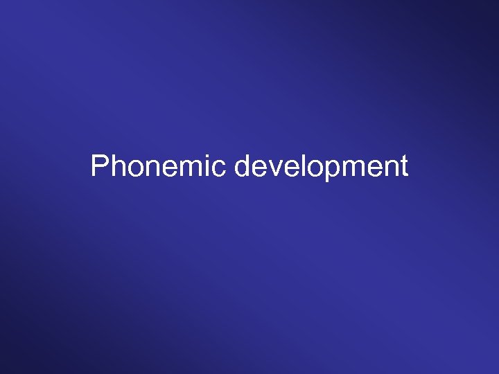 Phonemic development 