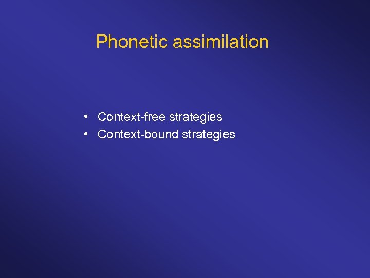 Phonetic assimilation • Context-free strategies • Context-bound strategies 